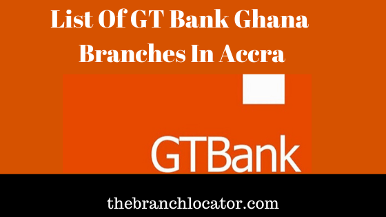 List of GT bank branches in Accra