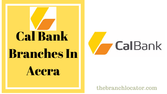 Complete list of Cal Bank branches in Accra