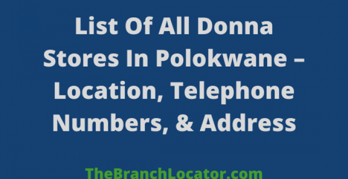 List Of Donna Stores In Polokwane, 2023, Location, Telephone Numbers