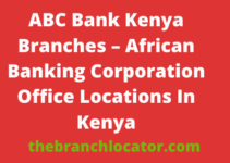 ABC Bank Kenya Branches, 2022, Office Location, Contact Number In Kenya