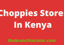 List Of Choppies Stores In Kenya, 2023, Find All Choppies Shops With Contacts