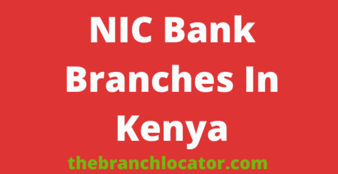 NIC Bank Branches In Kenya, 2023, Find NIC Branch Office Locations & Contacts