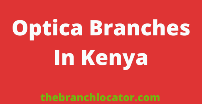 Optica Branches In Kenya, 2022, List Of Optica Office Branch Locations & Contacts