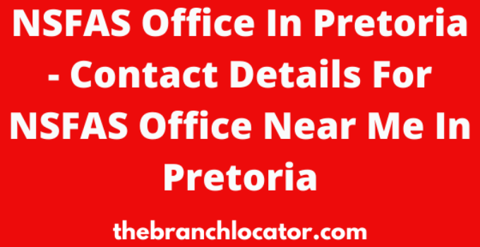 NSFAS Office In Pretoria, South Africa With Contacts & Open Hours
