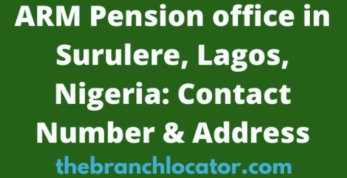 ARM Pension office in Surulere, Lagos, Nigeria Contact Number & Address