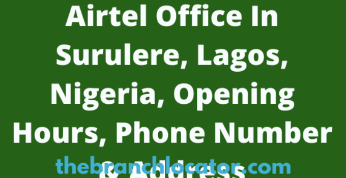 Airtel Office In Surulere, Lagos, Nigeria, Opening Hours, Phone Number & Address