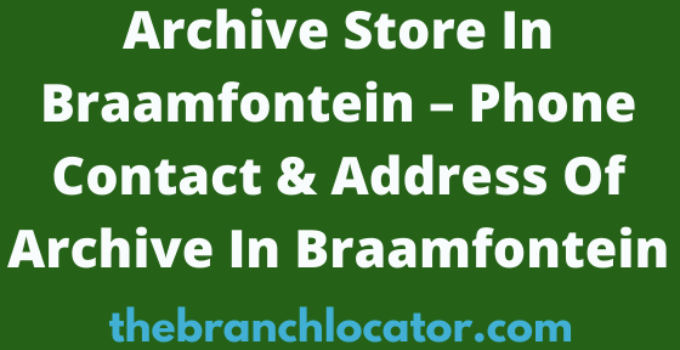 Archive Store In Braamfontein, Phone Contact & Address Of Archive Shop