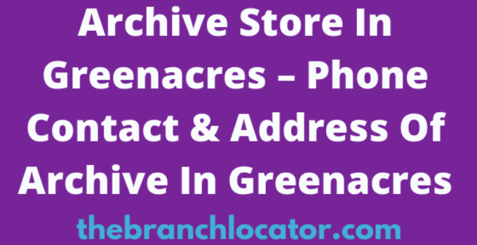 Archive Store In Greenacres – Phone Contact & Address Of Archive In Greenacres
