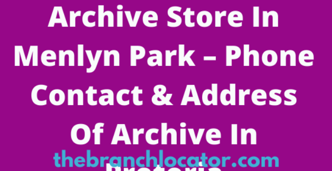 Archive Store In Menlyn Park Phone Contact, Address Pretoria