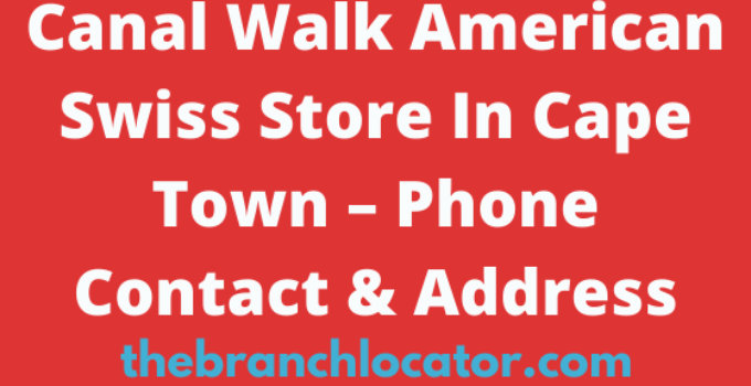 Canal Walk American Swiss Store In Cape Town – Phone Contact & Address