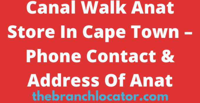 Canal Walk Anat Store In Cape Town, Phone Contact & Address Of Anat