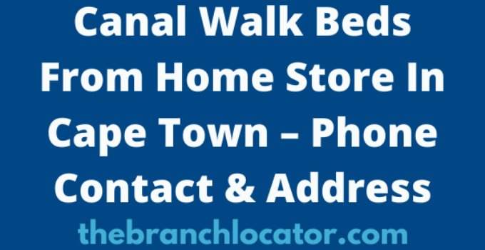 Canal Walk Beds From Home Store In Cape Town – Phone Contact & Address