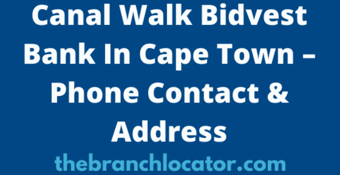 Canal Walk Bidvest Bank In Cape Town – Phone Contact & Address