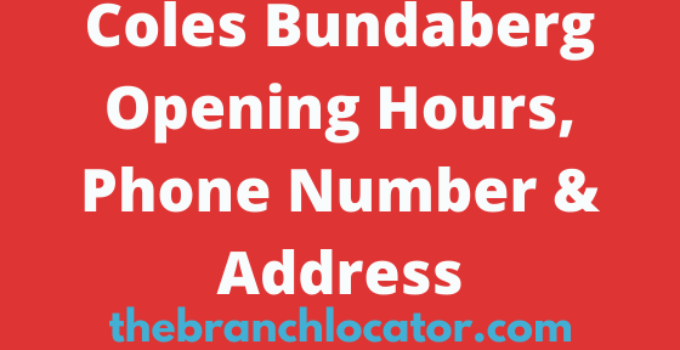 Coles Bundaberg Opening Hours, Phone Number & Address