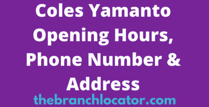 Coles Yamanto Opening Hours, Phone Number & Address