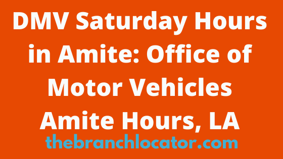 DMV Saturday Hours in Amite, Office of Motor Vehicles Amite Hours, LA