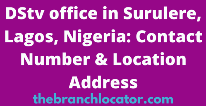 DStv office in Surulere, Lagos, Nigeria Contact Number & Location Address