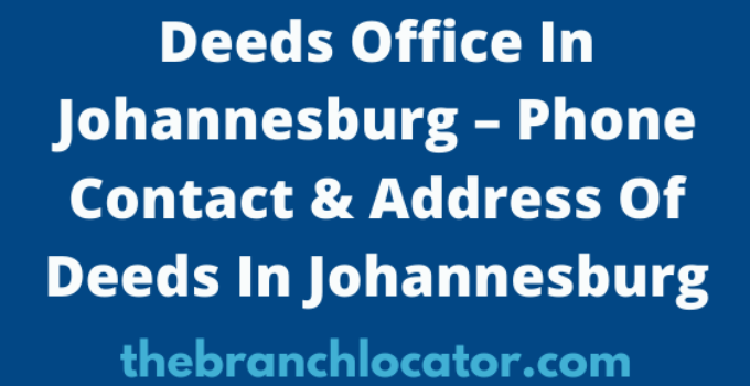 Deeds Office In Johannesburg – Phone Contact & Address Of Deeds In Johannesburg