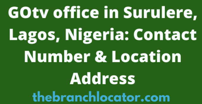 GOtv office in Surulere, Lagos, Nigeria Contact Number & Location Address