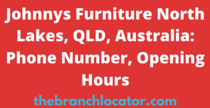 Johnnys Furniture North Lakes, QLD, Australia Phone Number, Opening Hours
