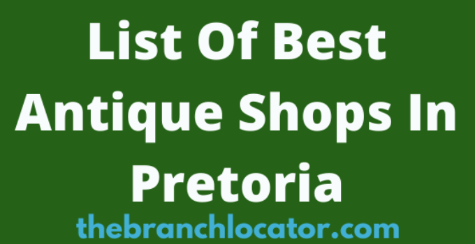 List Of Best Antique Shops In Pretoria