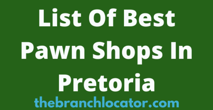 Pawn Shops In Pretoria, 2023, Find List Of Best Pawn Stores In Pretoria