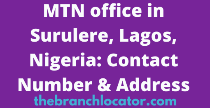 MTN office in Surulere, Lagos, Nigeria: Contact Number & Address