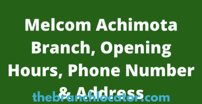Melcom Achimota Branch, Opening Hours, Phone Number & Address