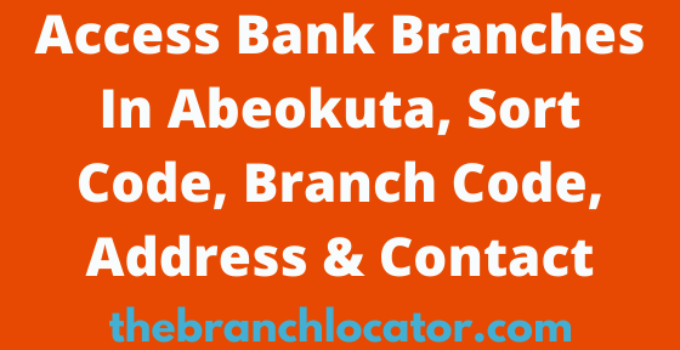 Access Bank Branches In Abeokuta, Sort Code, Branch Code, Address & Contact