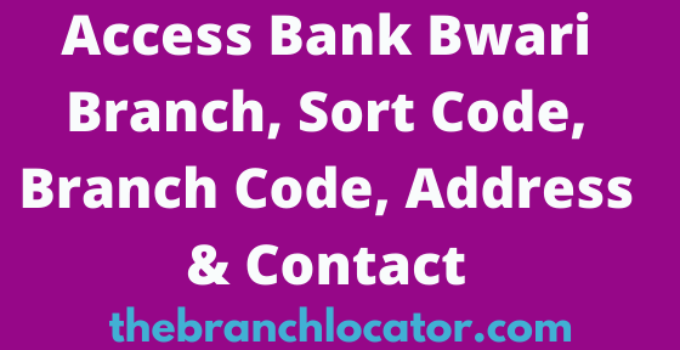 Access Bank Bwari Branch, Sort Code, Branch Code, Address & Contact