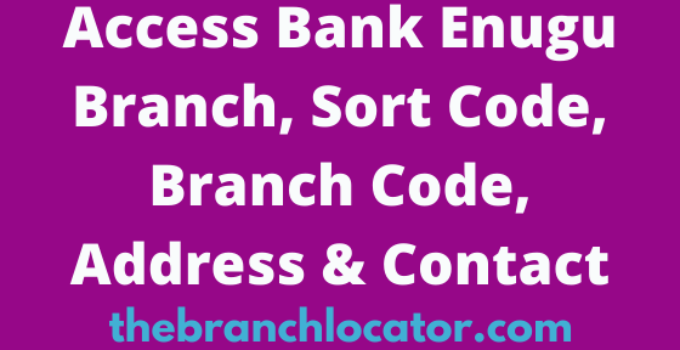 Access Bank Enugu Branch, Sort Code, Branch Code, Address & Contact