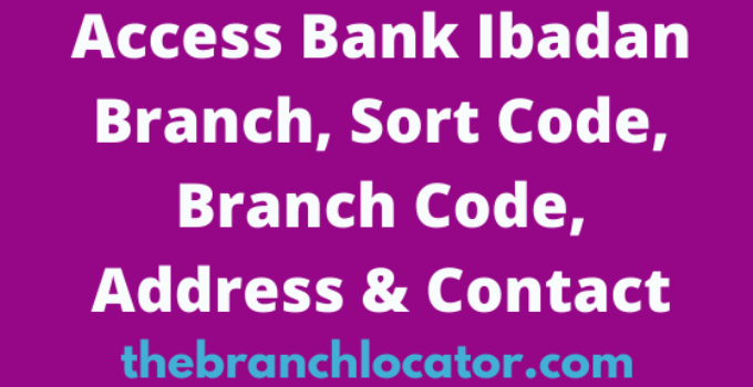 Access Bank Ibadan Branch, Sort Code, Branch Code, Address & Contact