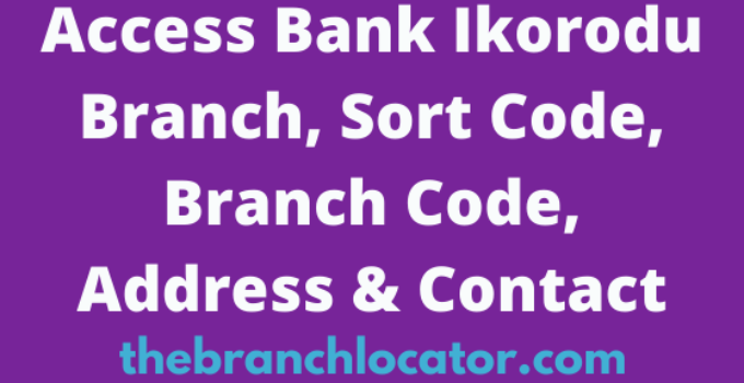 Access Bank Ikorodu Branch, Sort Code, Branch Code, Address & Contact
