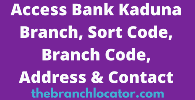 Access Bank Kaduna Branch, Sort Code, Branch Code, Address & Contact