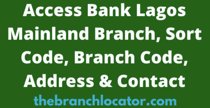 Access Bank Lagos Mainland Branch, Sort Code, Branch Code, Address & Contact