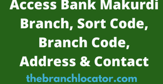 Access Bank Makurdi Branch, Sort Code, Branch Code, Address & Contact