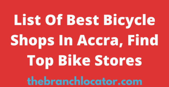 Bicycle Shops In Accra, 2022, Find List Of Best Bike Stores