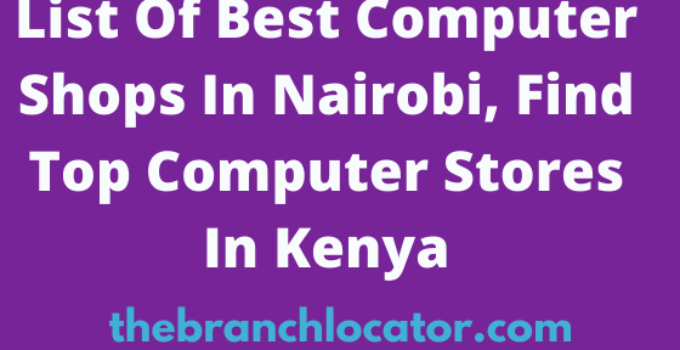Computer Shops In Nairobi, 2022, Find Top Computer Stores In Nairobi