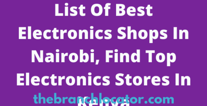 Electronics Shops In Nairobi, 2022, Find Top Electronics Stores In Nairobi