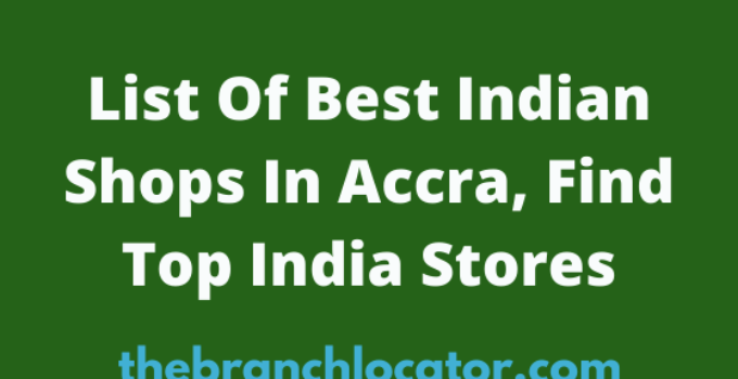 Indian Shops In Accra, 2022, Find List Of Best India Stores