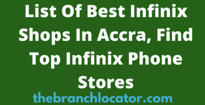 Infinix Shops In Accra, 2023, Find List Of Best Infinix Phone Stores