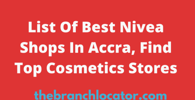 Nivea Shops In Accra, 2022, Find List Of Best Cosmetics Stores