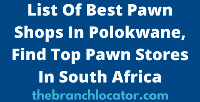 List Of Best Pawn Shops In Polokwane, Find Top Pawn Stores In South Africa