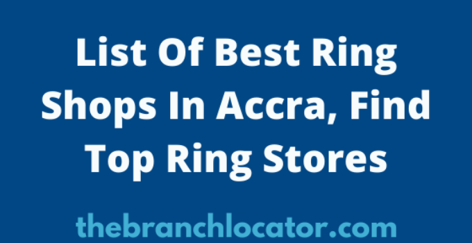 List Of Best Ring Shops In Accra