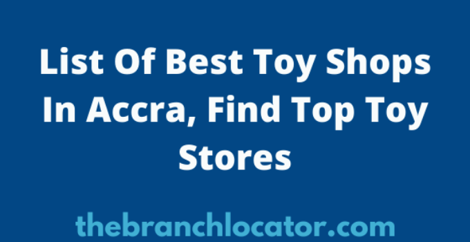 Toy Shops In Accra, 2023, Find List Of Best Toy Stores