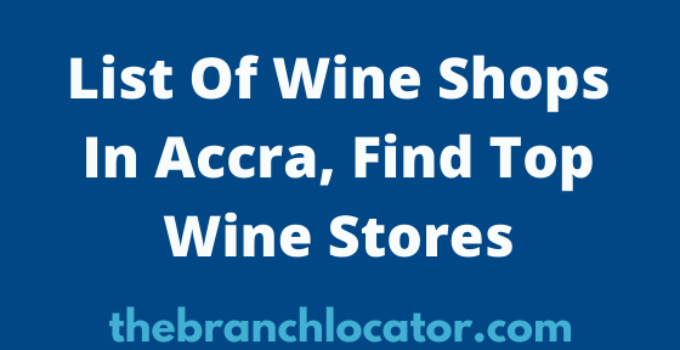 Wine Shops In Accra, 2023, Find Best Liquor Stores Near Me