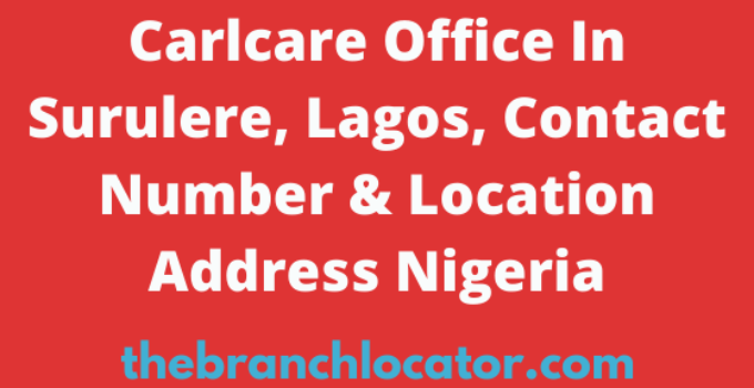 Carlcare Office In Surulere, Lagos, Contact Number & Location Address Nigeria