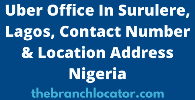 Uber Office In Surulere, Lagos, Contact Number & Location Address Nigeria