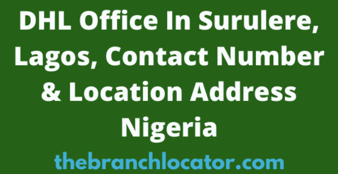 DHL Office In Surulere, Lagos, Contact Number & Location Address Nigeria