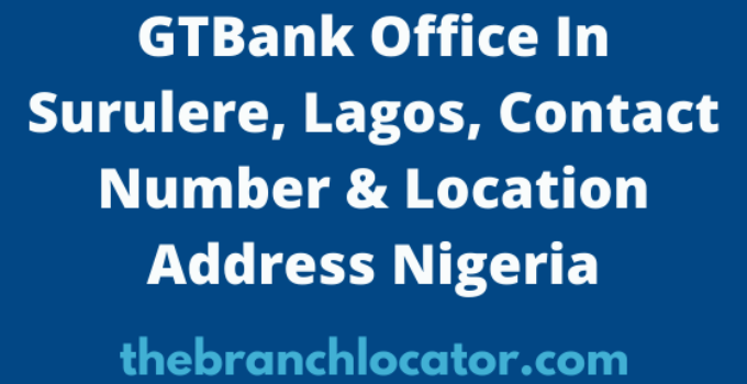 GTBank Office In Surulere, Lagos, Contact Number & Location Address Nigeria